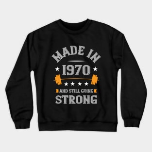 50th Birthday Gift Made In 1970 And Still Going Strong Crewneck Sweatshirt